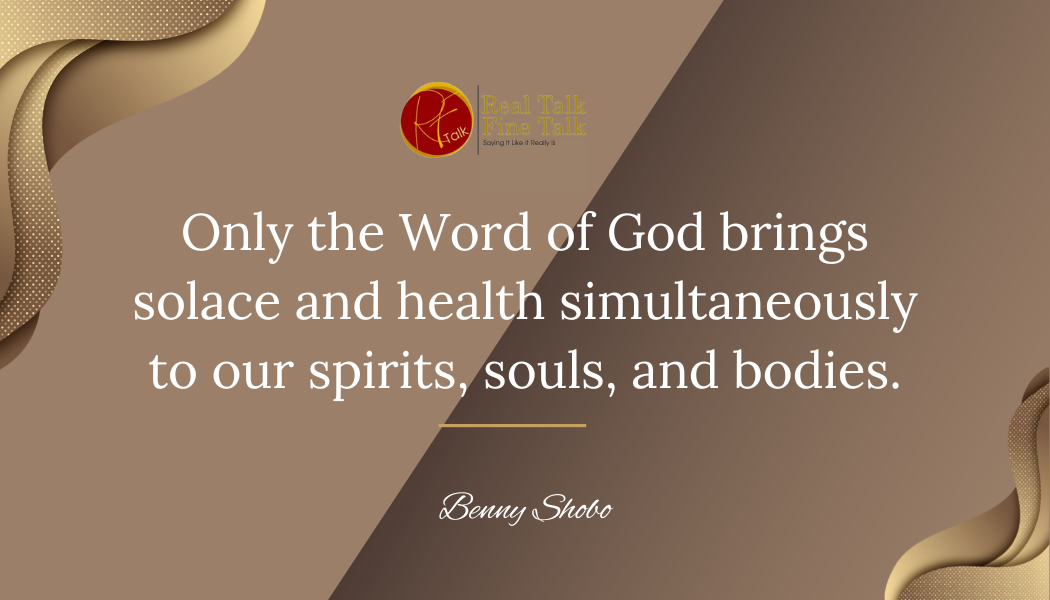 Only the Word of God brings solace and health simultaneously to our spirits, souls, and bodies.